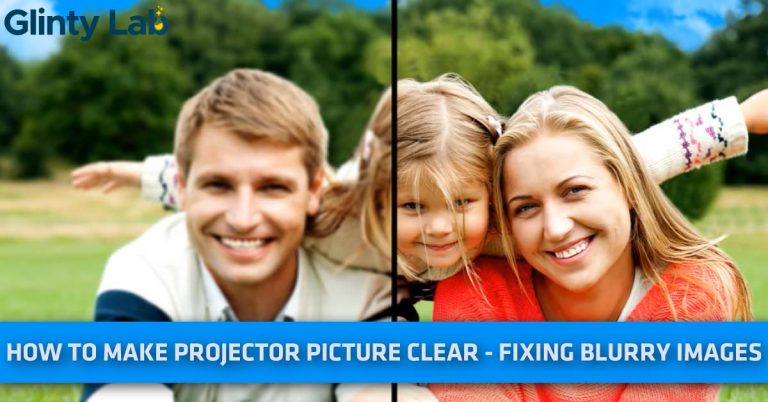 How to Make Projector Picture Clear in 8 Steps? – Fixing Blurry Images