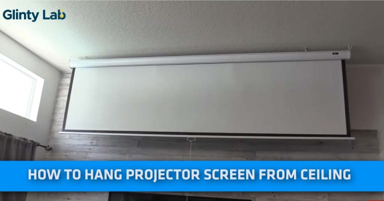 How To Hang Projector Screen From Ceiling? – [DIY]