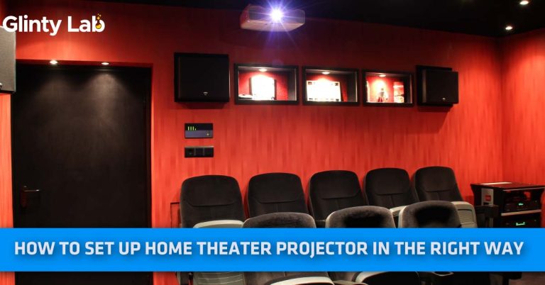 How To Set Up Home Theater Projector In The Right Way?