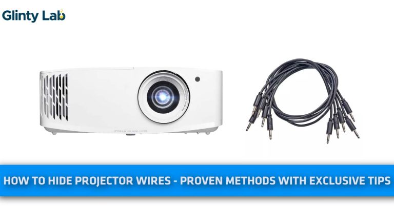 How To Hide Projector Wires? – Proven Methods With Exclusive Tips